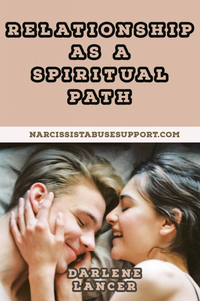 RELATIONSHIP AS A SPIRITUAL PATH Narcissist Abuse Support
